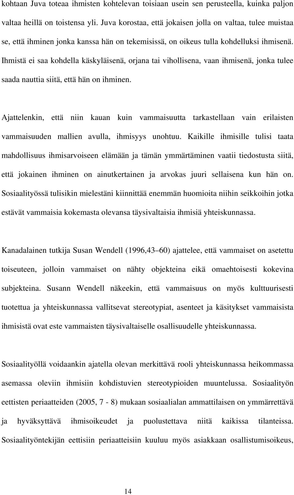 Ihmistä ei saa kohdella käskyläisenä, orjana tai vihollisena, vaan ihmisenä, jonka tulee saada nauttia siitä, että hän on ihminen.