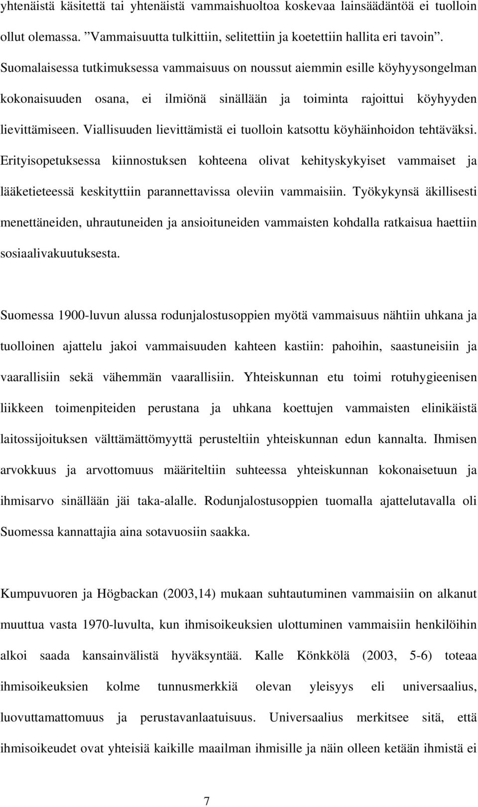 Viallisuuden lievittämistä ei tuolloin katsottu köyhäinhoidon tehtäväksi.