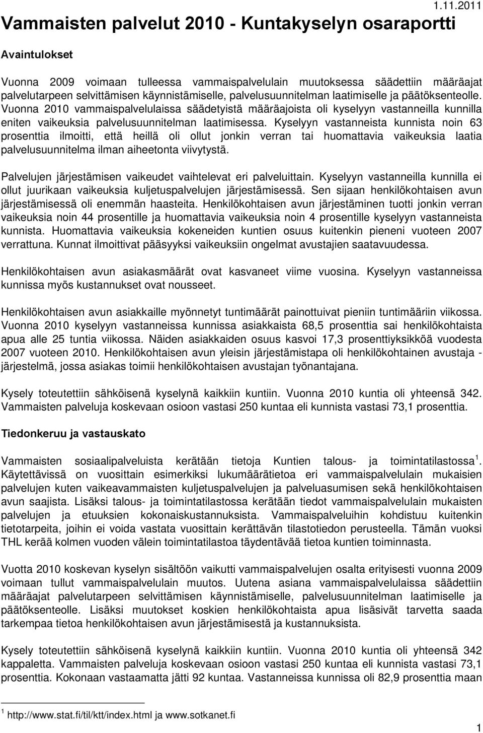 Vuonna 2010 vammaispalvelulaissa säädetyistä määräajoista oli kyselyyn vastanneilla kunnilla eniten vaikeuksia palvelusuunnitelman laatimisessa.