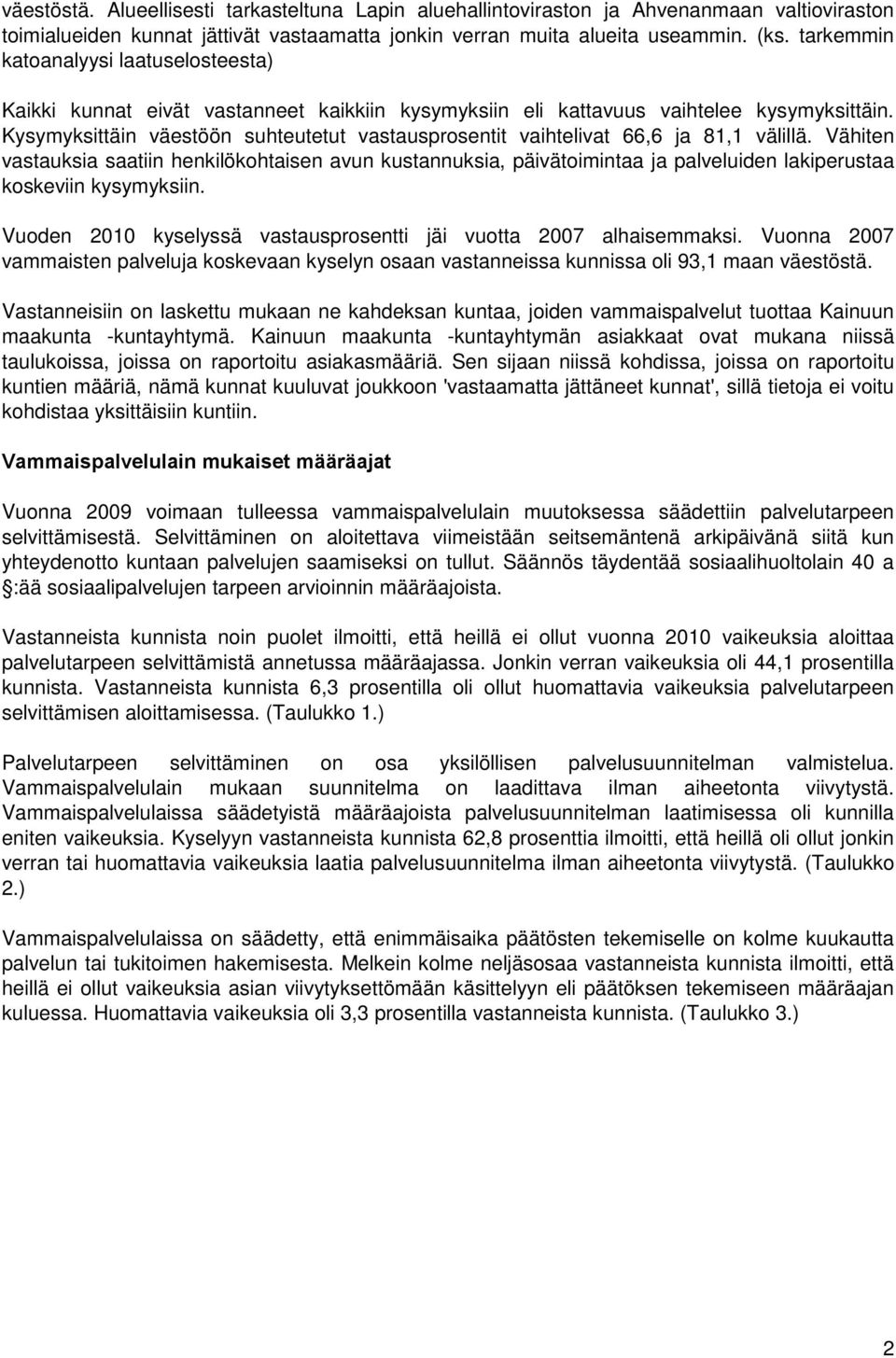 Kysymyksittäin väestöön suhteutetut vastausprosentit vaihtelivat 66,6 ja 81,1 välillä.