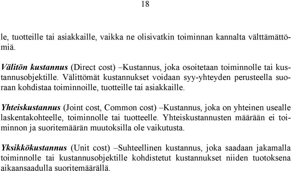 Välittömät kustannukset voidaan syy-yhteyden perusteella suoraan kohdistaa toiminnoille, tuotteille tai asiakkaille.