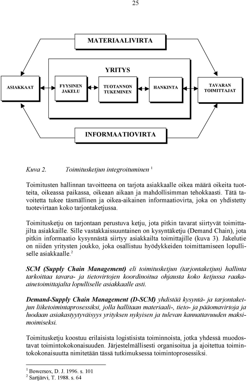 Tätä tavoitetta tukee täsmällinen ja oikea-aikainen informaatiovirta, joka on yhdistetty tuotevirtaan koko tarjontaketjussa.