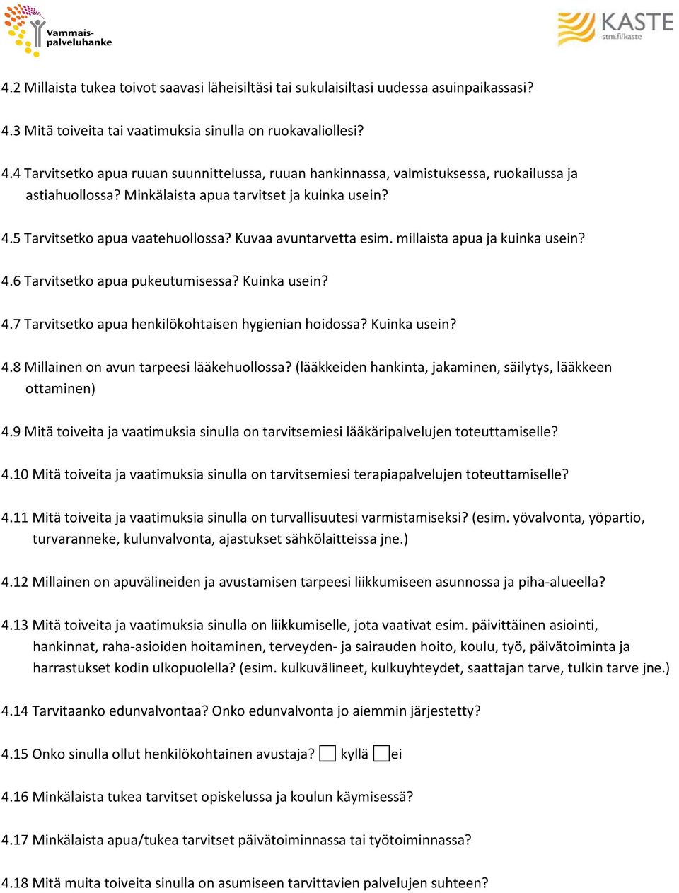 Kuinka usein? 4.8 Millainen on avun tarpeesi lääkehuollossa? (lääkkeiden hankinta, jakaminen, säilytys, lääkkeen ottaminen) 4.