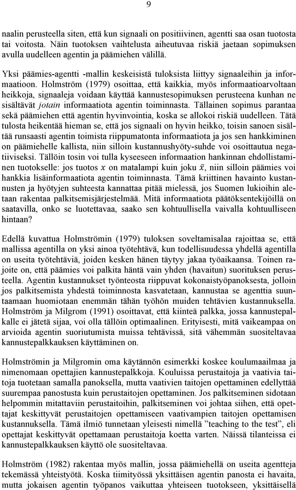 Yksi päämies-agentti -mallin keskeisistä tuloksista liittyy signaaleihin ja informaatioon.