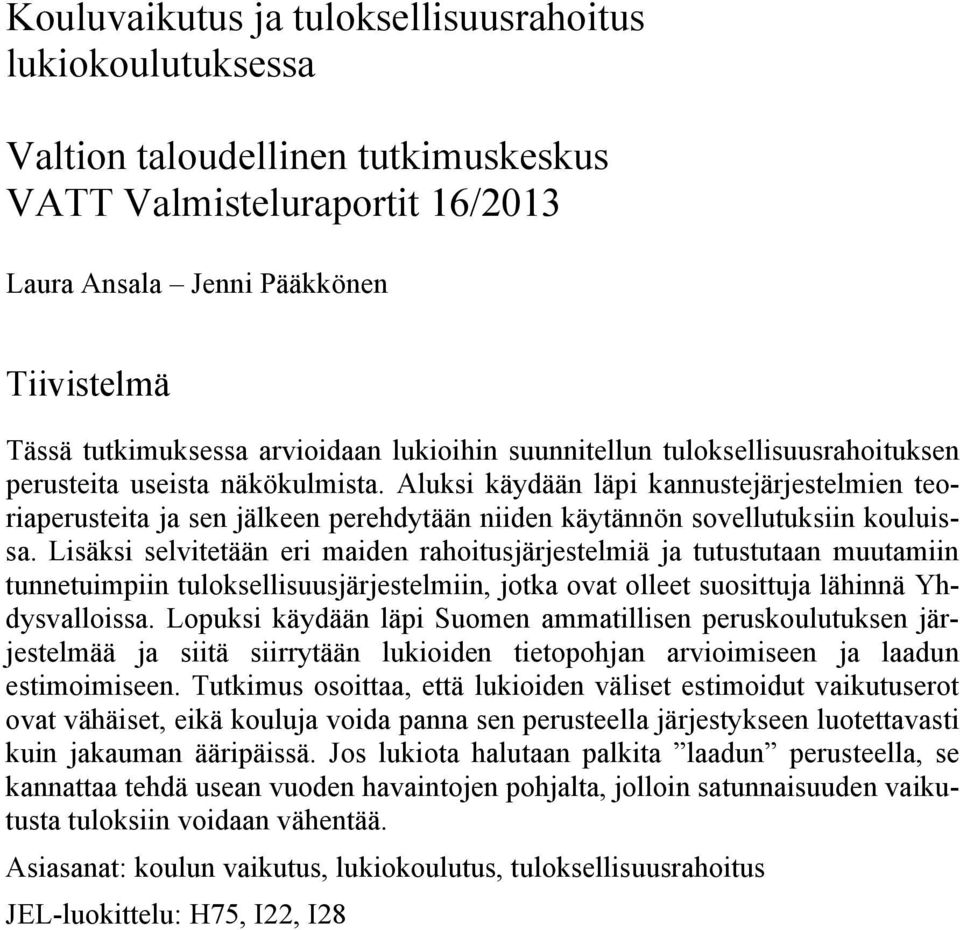 Aluksi käydään läpi kannustejärjestelmien teoriaperusteita ja sen jälkeen perehdytään niiden käytännön sovellutuksiin kouluissa.