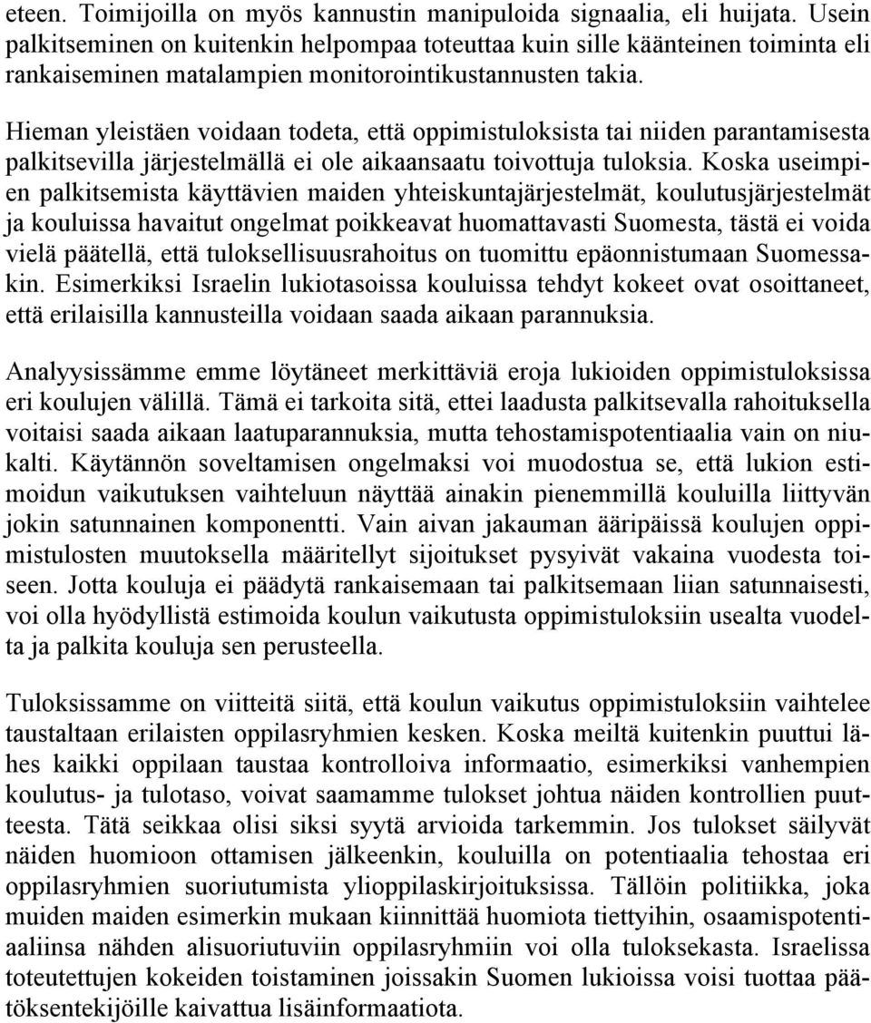 Hieman yleistäen voidaan todeta, että oppimistuloksista tai niiden parantamisesta palkitsevilla järjestelmällä ei ole aikaansaatu toivottuja tuloksia.