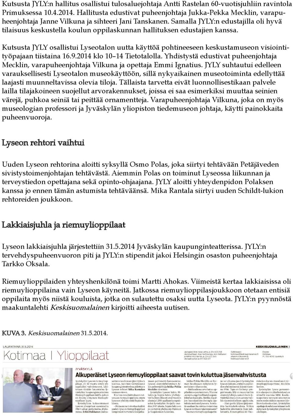 Samalla JYLY:n edustajilla oli hyvä tilaisuus keskustella koulun oppilaskunnan hallituksen edustajien kanssa.