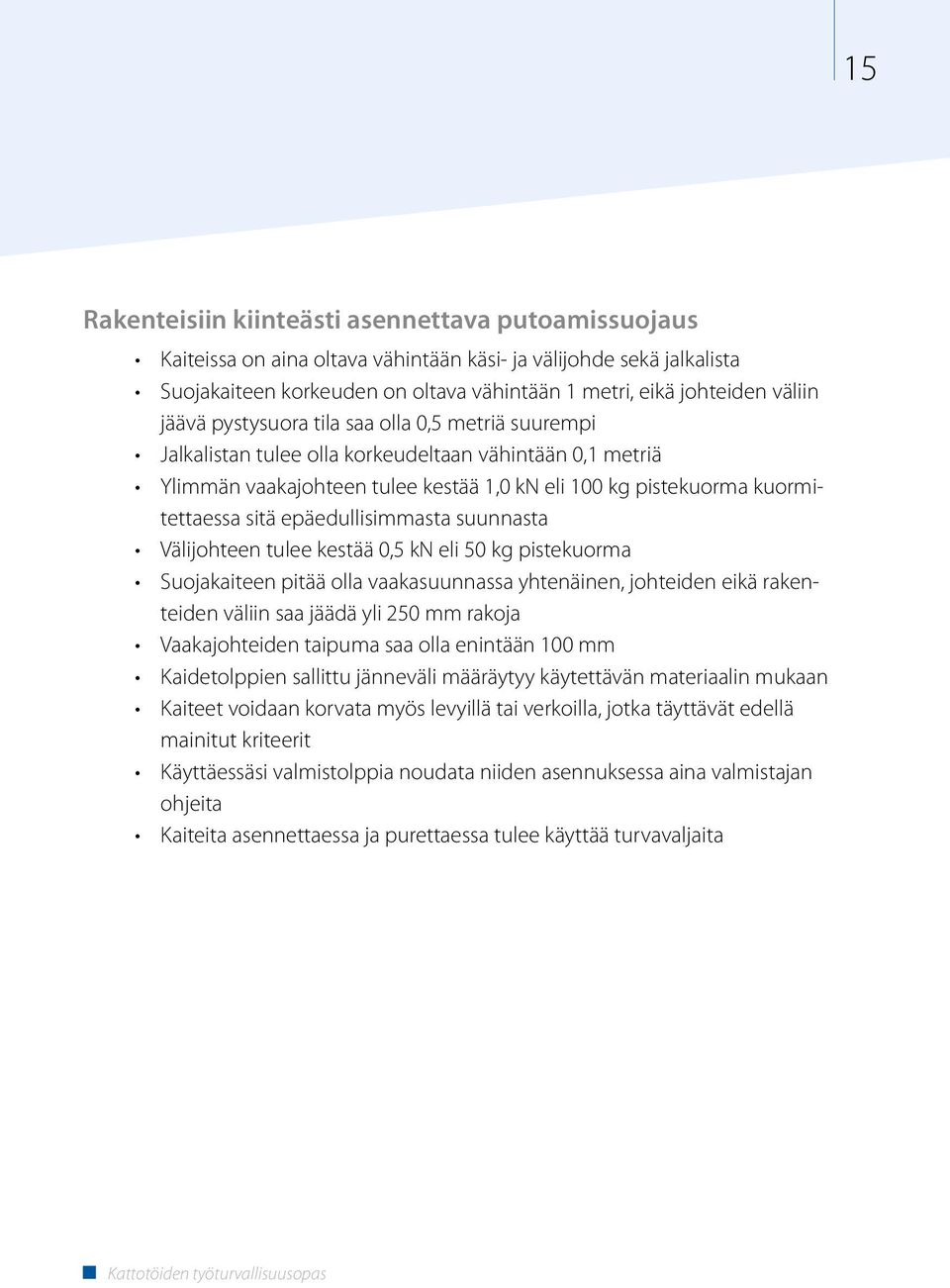 epäedullisimmasta suunnasta Välijohteen tulee kestää 0,5 kn eli 50 kg pistekuorma Suojakaiteen pitää olla vaakasuunnassa yhtenäinen, johteiden eikä rakenteiden väliin saa jäädä yli 250 mm rakoja