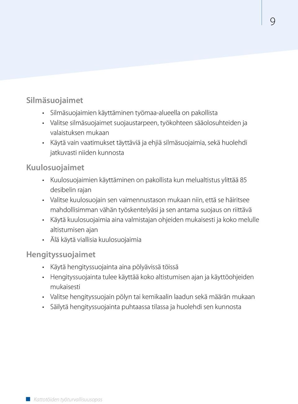 vaimennustason mukaan niin, että se häiritsee mahdollisimman vähän työskentelyäsi ja sen antama suojaus on riittävä Käytä kuulosuojaimia aina valmistajan ohjeiden mukaisesti ja koko melulle