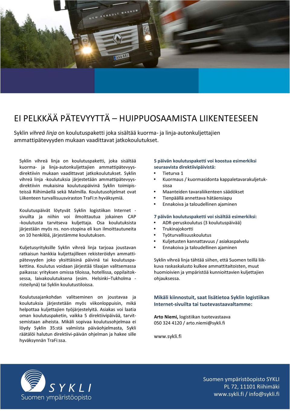 syklin vihreä linja Fkoulutuksia järjestetään ammattipätevyysf direktiivin mukaisina koulutuspäivinä Syklin toimipisf teissäriihimäelläsekämalmilla.