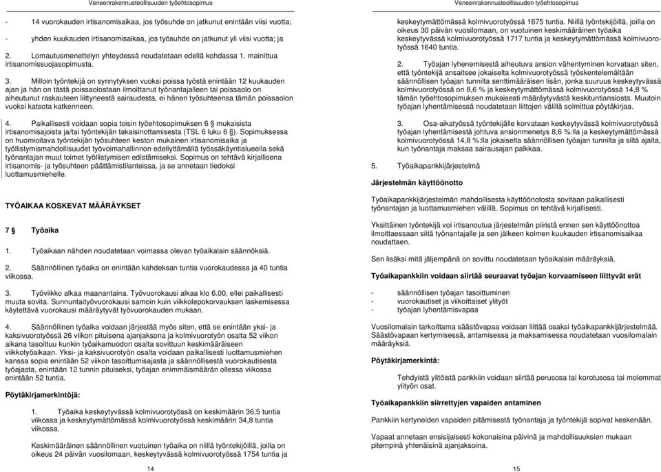 Milloin työntekijä on synnytyksen vuoksi poissa työstä enintään 12 kuukauden ajan ja hän on tästä poissaolostaan ilmoittanut työnantajalleen tai poissaolo on aiheutunut raskauteen liittyneestä