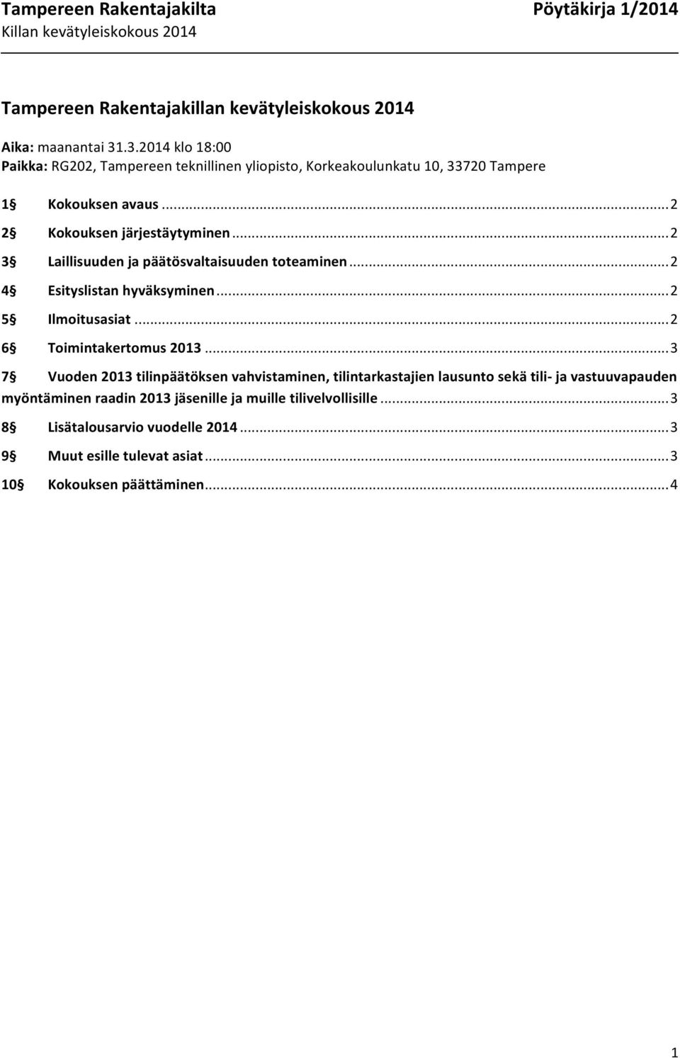 .. 2 3 Laillisuuden ja päätösvaltaisuuden toteaminen... 2 4 Esityslistan hyväksyminen... 2 5 Ilmoitusasiat... 2 6 Toimintakertomus 2013.