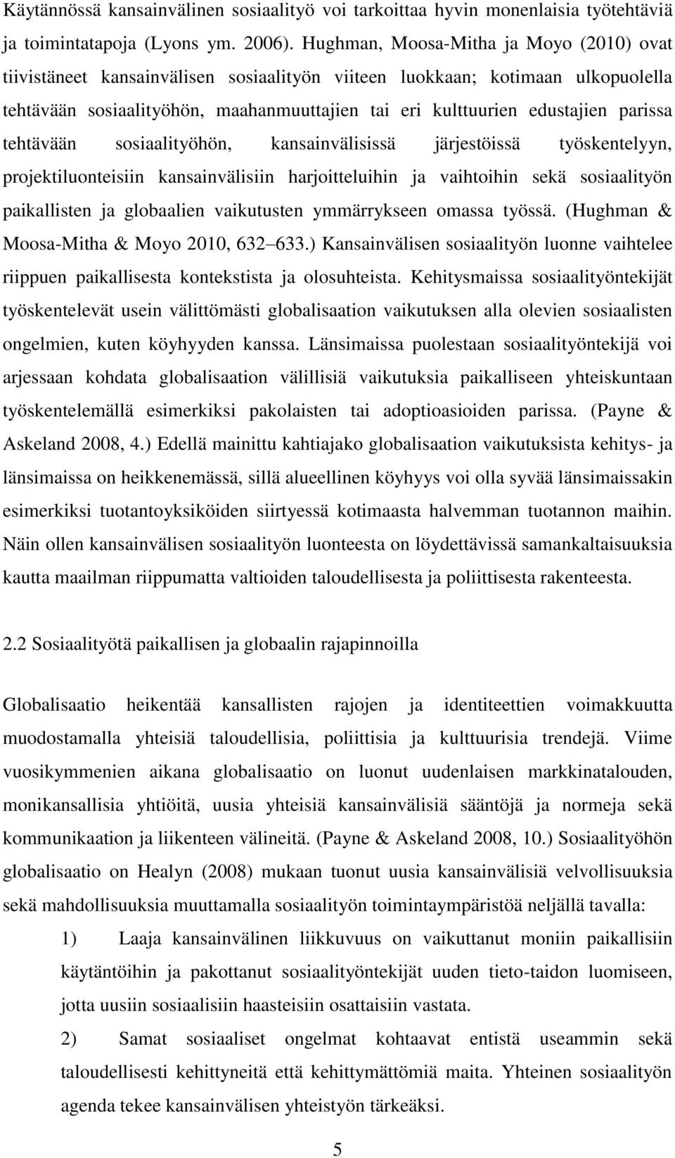 parissa tehtävään sosiaalityöhön, kansainvälisissä järjestöissä työskentelyyn, projektiluonteisiin kansainvälisiin harjoitteluihin ja vaihtoihin sekä sosiaalityön paikallisten ja globaalien