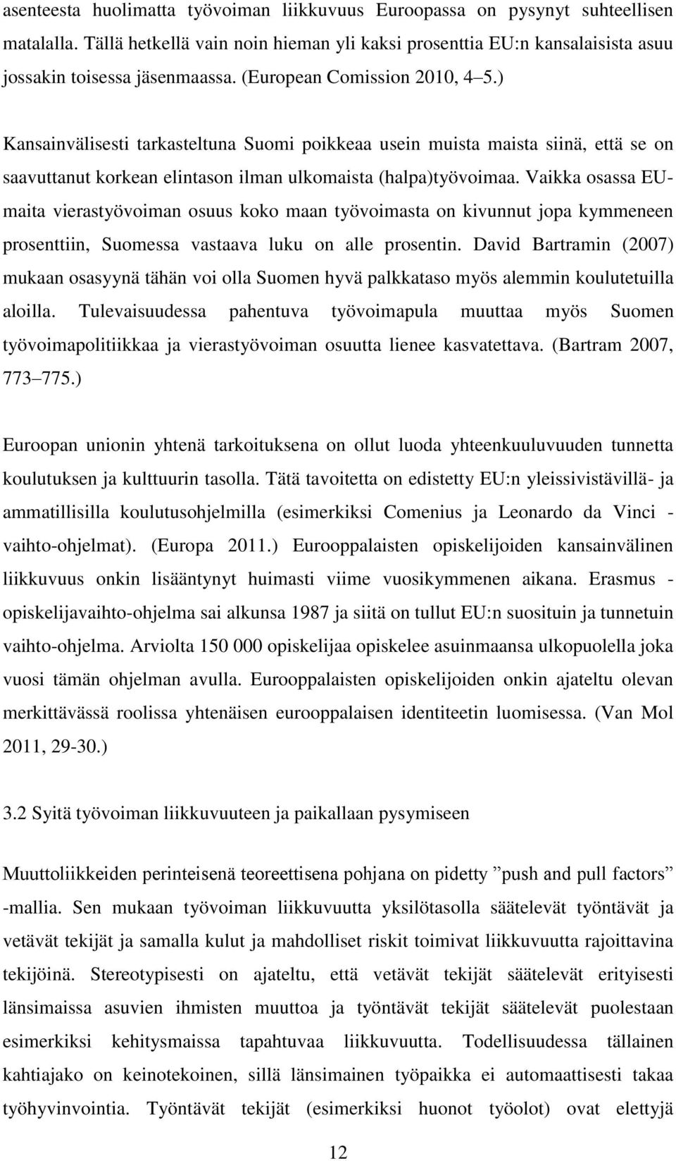 Vaikka osassa EUmaita vierastyövoiman osuus koko maan työvoimasta on kivunnut jopa kymmeneen prosenttiin, Suomessa vastaava luku on alle prosentin.