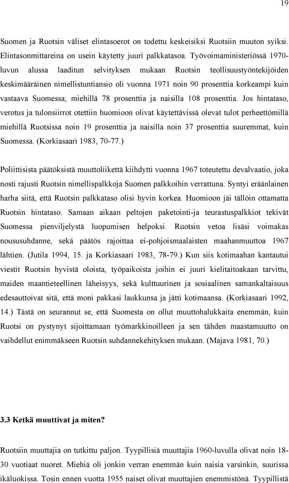 Suomessa; miehillä 78 prosenttia ja naisilla 108 prosenttia.