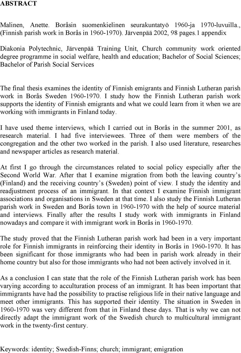 Social Services The final thesis examines the identity of Finnish emigrants and Finnish Lutheran parish work in Borås Sweden 1960-1970.