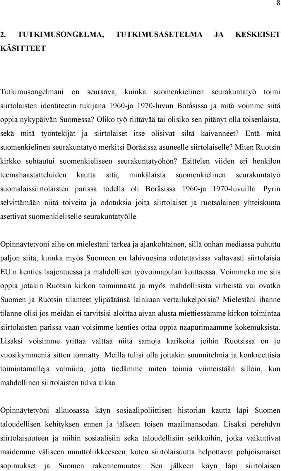 Entä mitä suomenkielinen seurakuntatyö merkitsi Boråsissa asuneelle siirtolaiselle? Miten Ruotsin kirkko suhtautui suomenkieliseen seurakuntatyöhön?