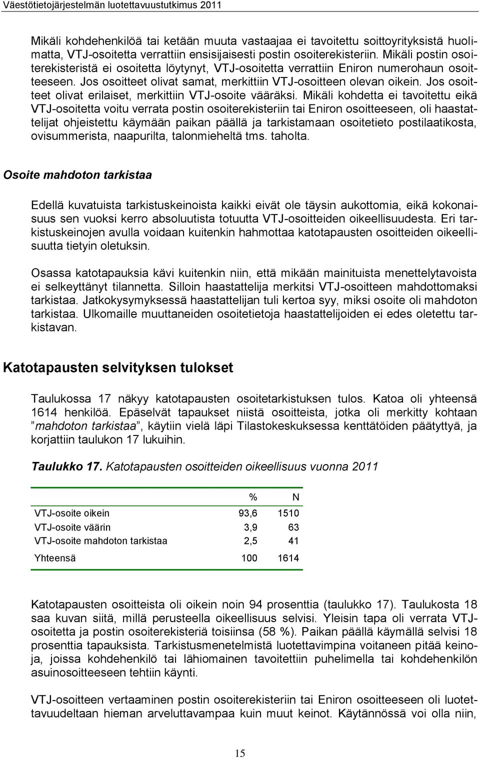 Jos osoitteet olivat erilaiset, merkittiin VTJ-osoite vääräksi.