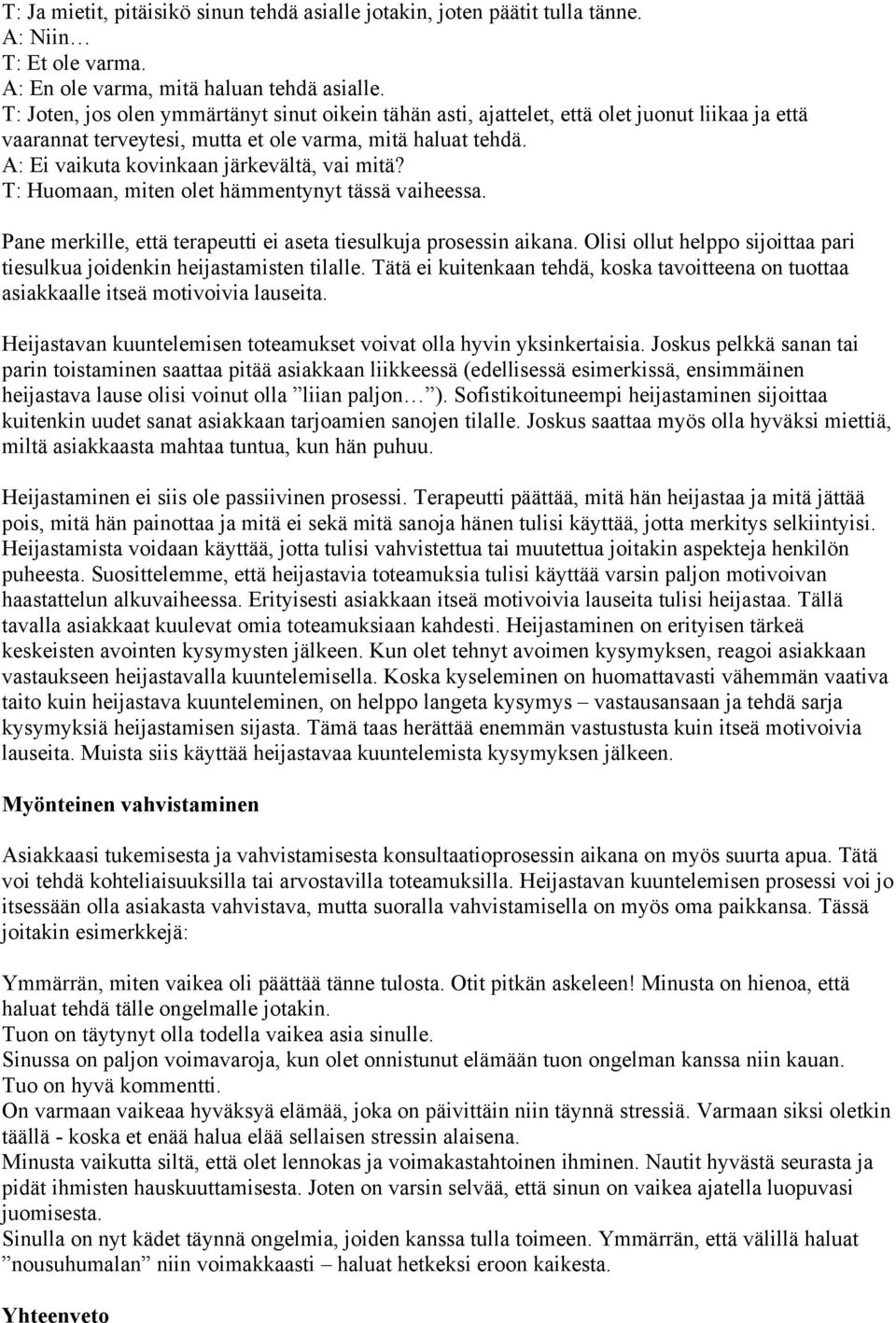 A: Ei vaikuta kovinkaan järkevältä, vai mitä? T: Huomaan, miten olet hämmentynyt tässä vaiheessa. Pane merkille, että terapeutti ei aseta tiesulkuja prosessin aikana.