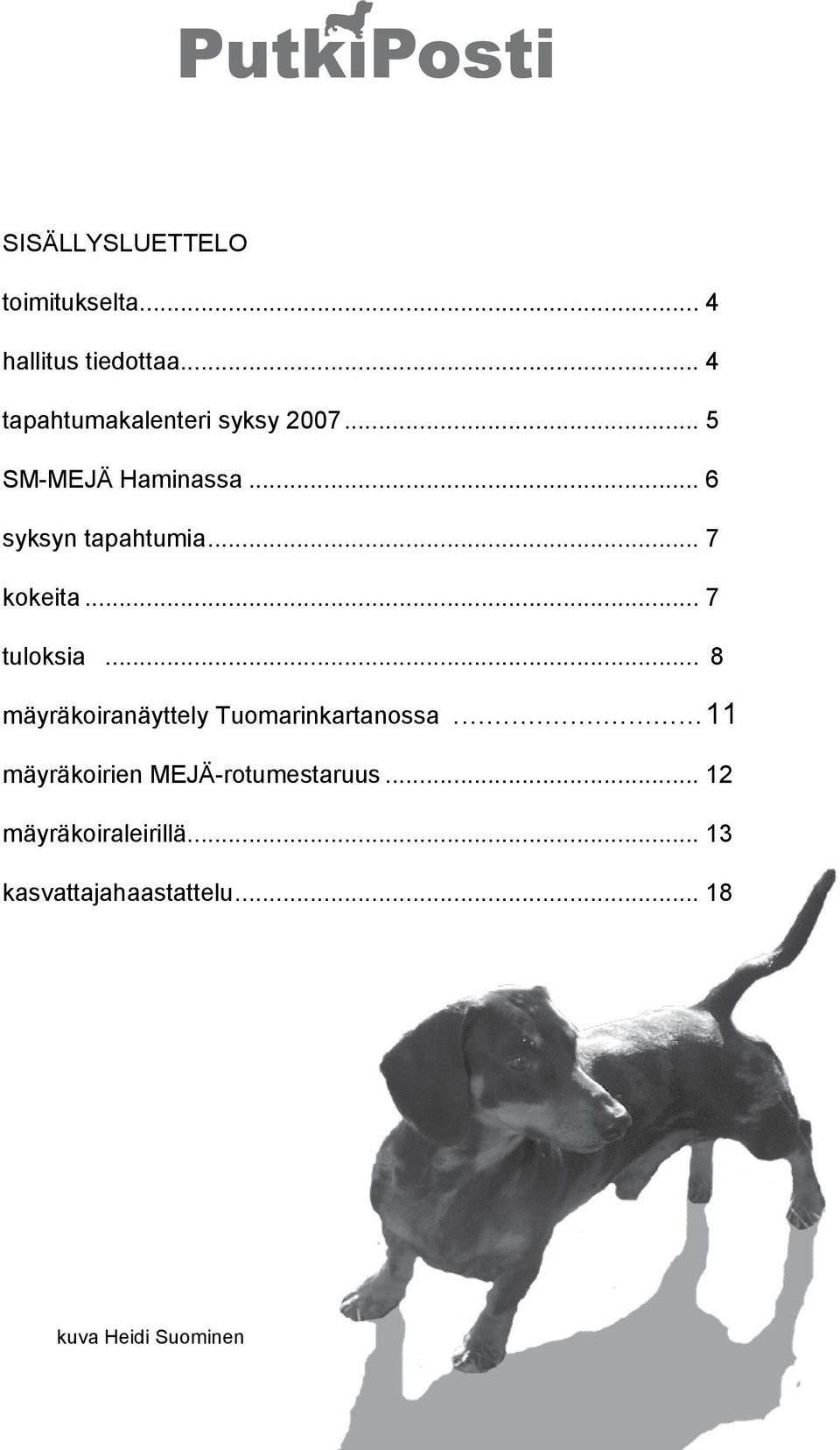 .. 7 kokeita... 7 tuloksia... 8 mäyräkoiranäyttely Tuomarinkartanossa.