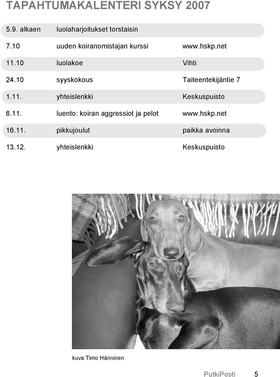 10 syyskokous Taiteentekijäntie 7 1.11. yhteislenkki Keskuspuisto 6.11. luento: koiran aggressiot ja pelot www.