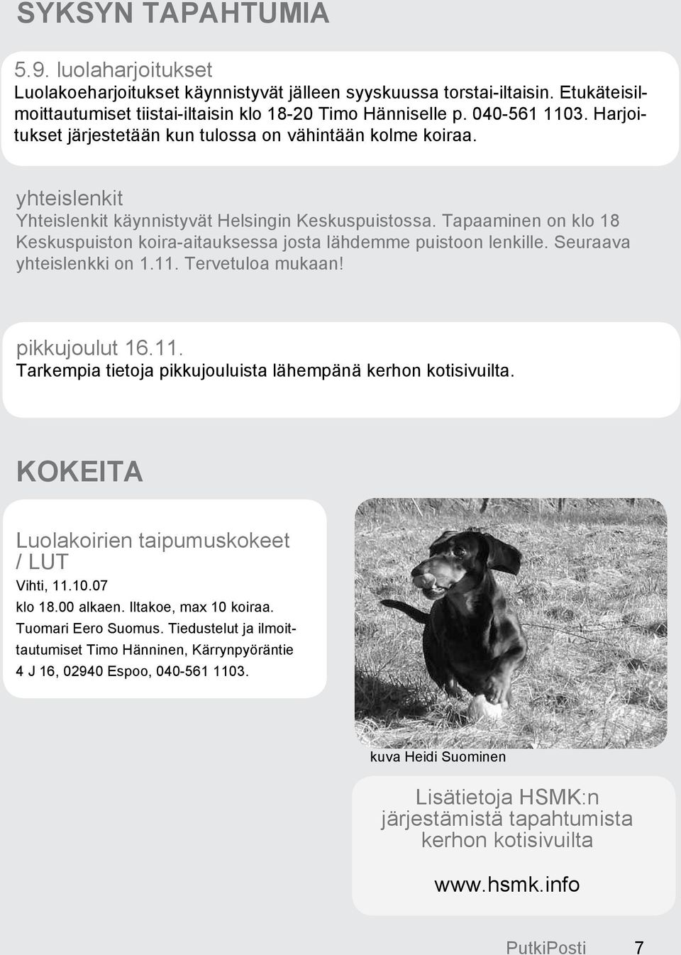 Tapaaminen on klo 18 Keskuspuiston koira-aitauksessa josta lähdemme puistoon lenkille. Seuraava yhteislenkki on 1.11. Tervetuloa mukaan! pikkujoulut 16.11. Tarkempia tietoja pikkujouluista lähempänä kerhon kotisivuilta.