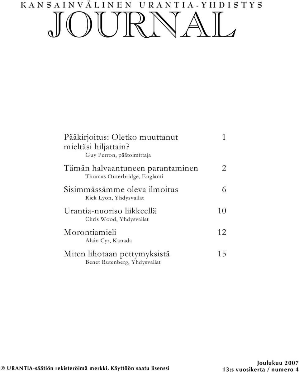 Yhdysvallat Urantia-nuoriso liikkeellä Chris Wood, Yhdysvallat Morontiamieli Alain Cyr, Kanada Miten lihotaan pettymyksistä Benet