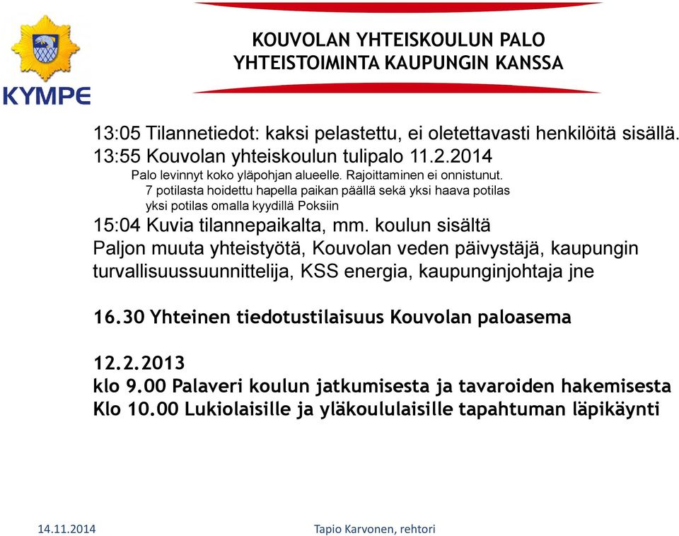 7 potilasta hoidettu hapella paikan päällä sekä yksi haava potilas yksi potilas omalla kyydillä Poksiin 15:04 Kuvia tilannepaikalta, mm.