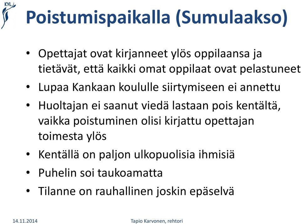 ei saanut viedä lastaan pois kentältä, vaikka poistuminen olisi kirjattu opettajan toimesta ylös