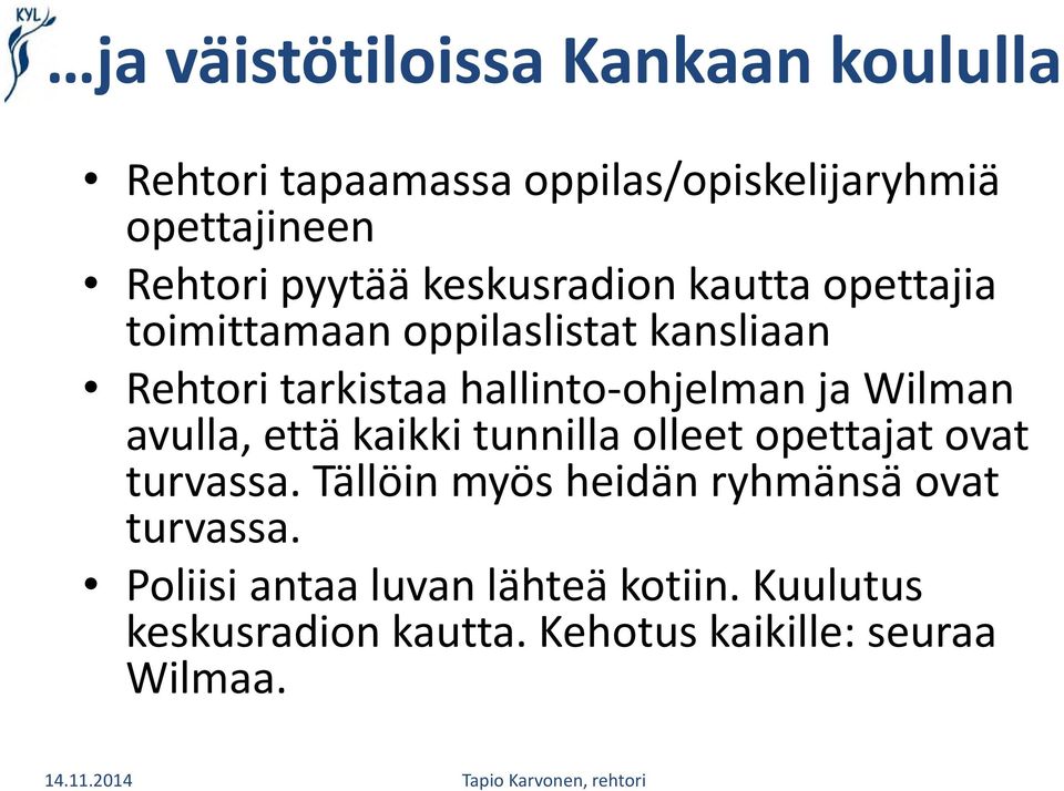 hallinto-ohjelman ja Wilman avulla, että kaikki tunnilla olleet opettajat ovat turvassa.