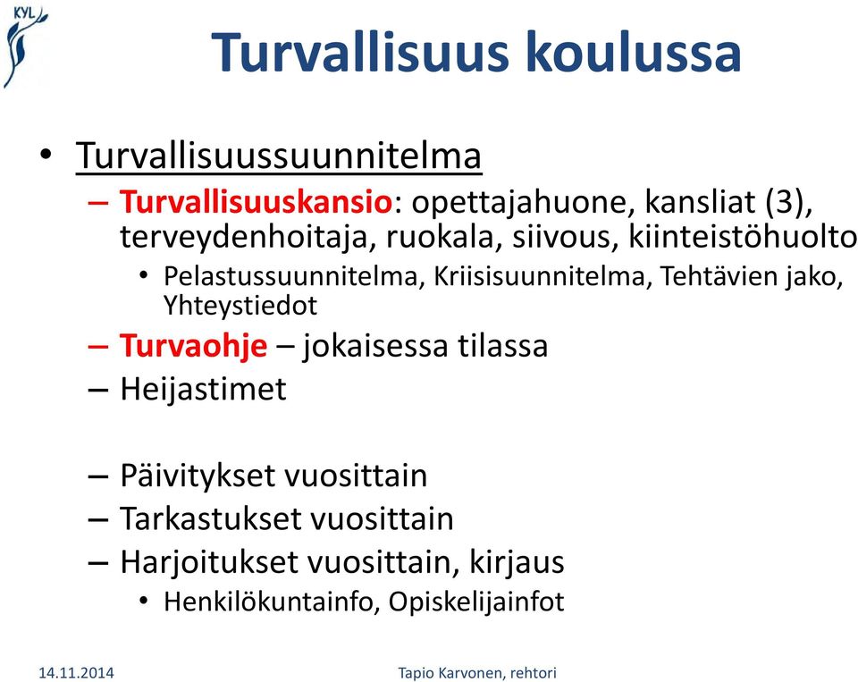 Kriisisuunnitelma, Tehtävien jako, Yhteystiedot Turvaohje jokaisessa tilassa Heijastimet