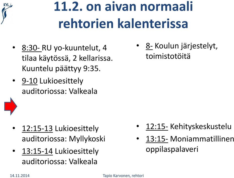 9-10 Lukioesittely auditoriossa: Valkeala 8- Koulun järjestelyt, toimistotöitä 12:15-13