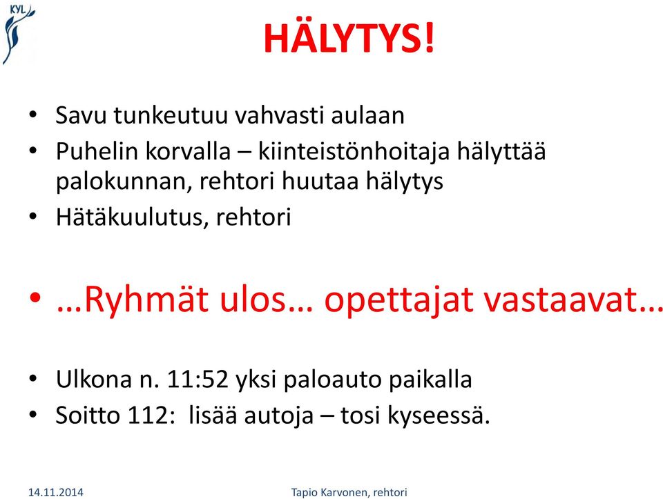 kiinteistönhoitaja hälyttää palokunnan, rehtori huutaa hälytys