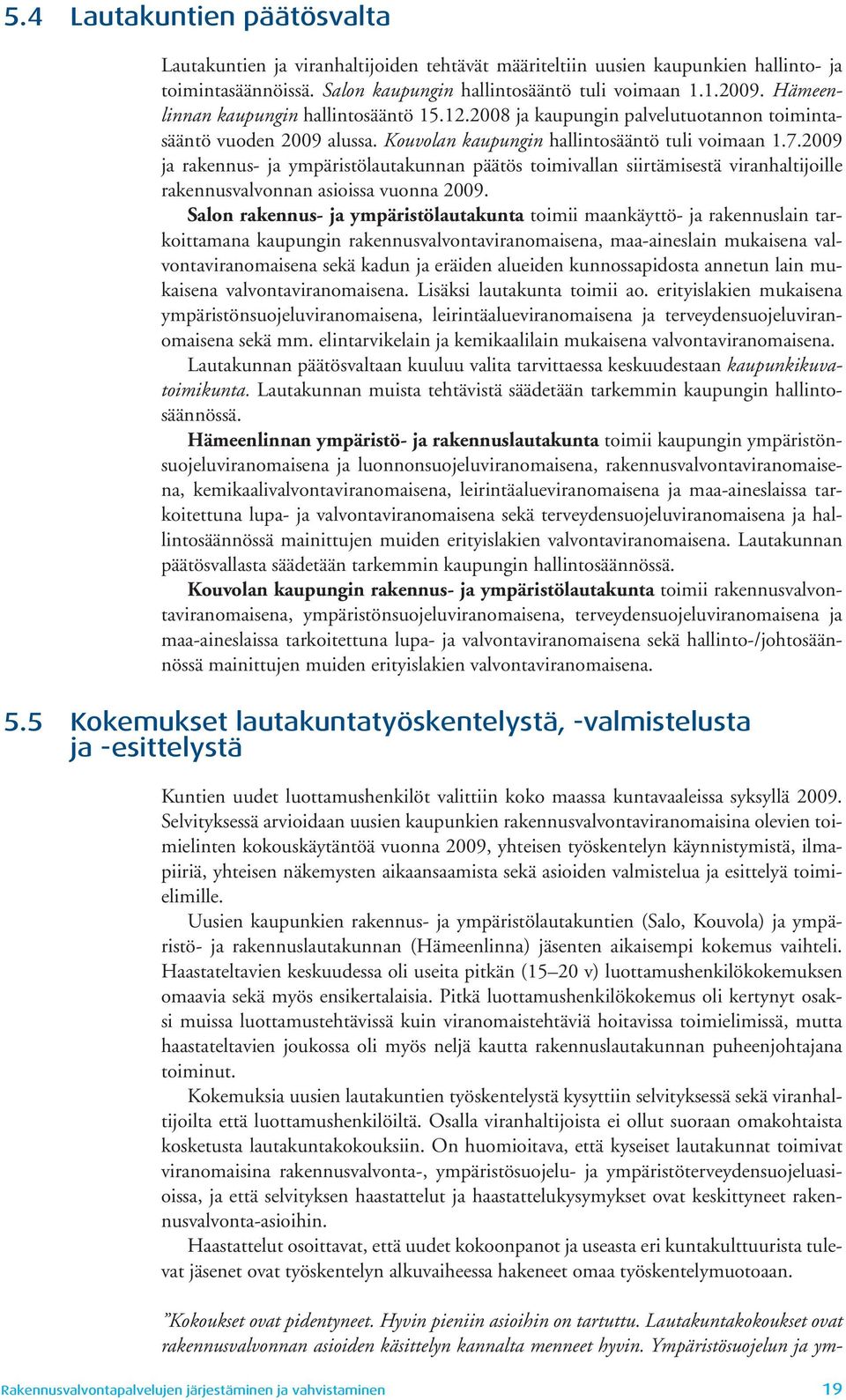 2009 ja rakennus- ja ympäristölautakunnan päätös toimivallan siirtämisestä viranhaltijoille rakennusvalvonnan asioissa vuonna 2009.