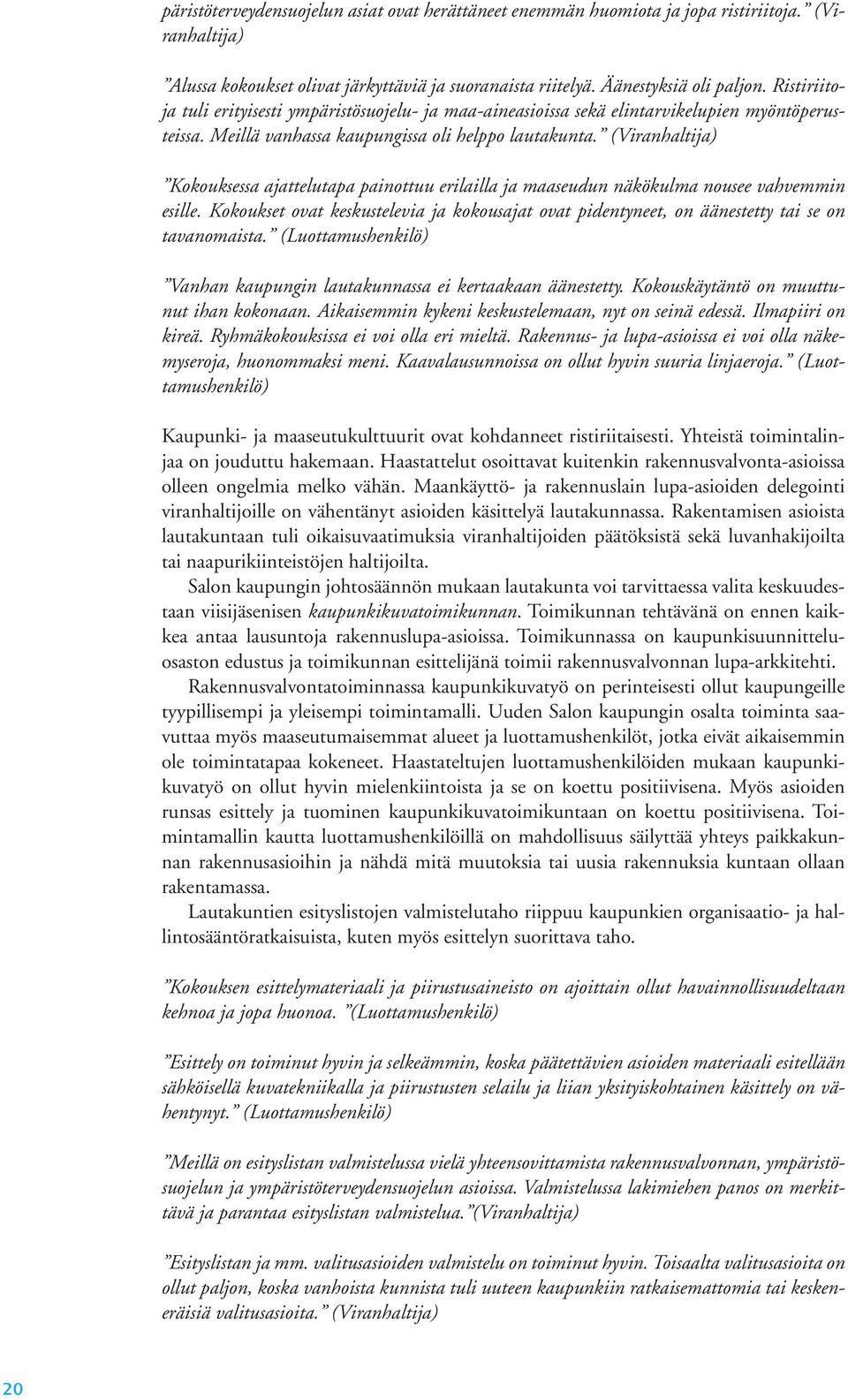 (Viranhaltija) Kokouksessa ajattelutapa painottuu erilailla ja maaseudun näkökulma nousee vahvemmin esille.