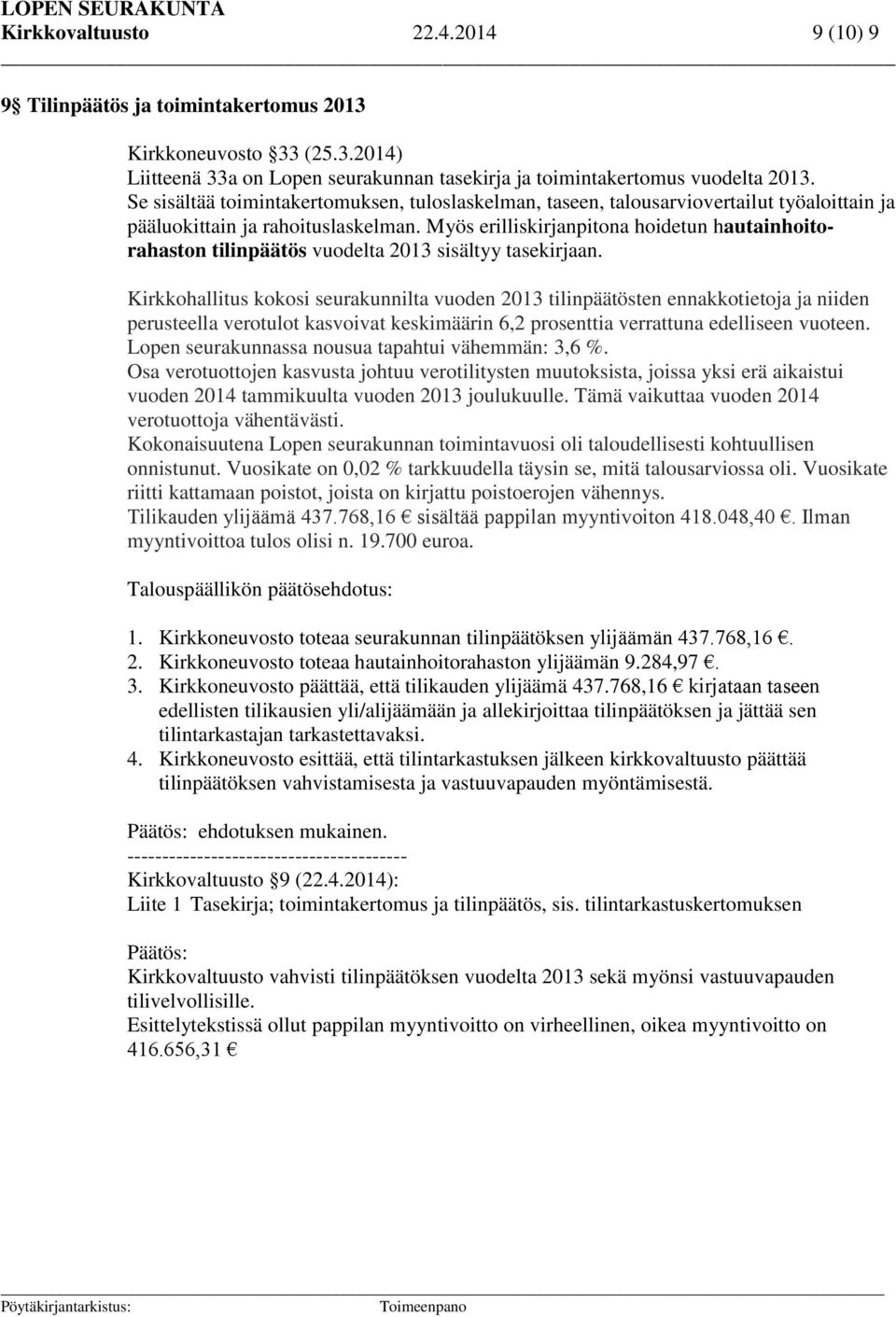 Myös erilliskirjanpitona hoidetun hautainhoitorahaston tilinpäätös vuodelta 2013 sisältyy tasekirjaan.