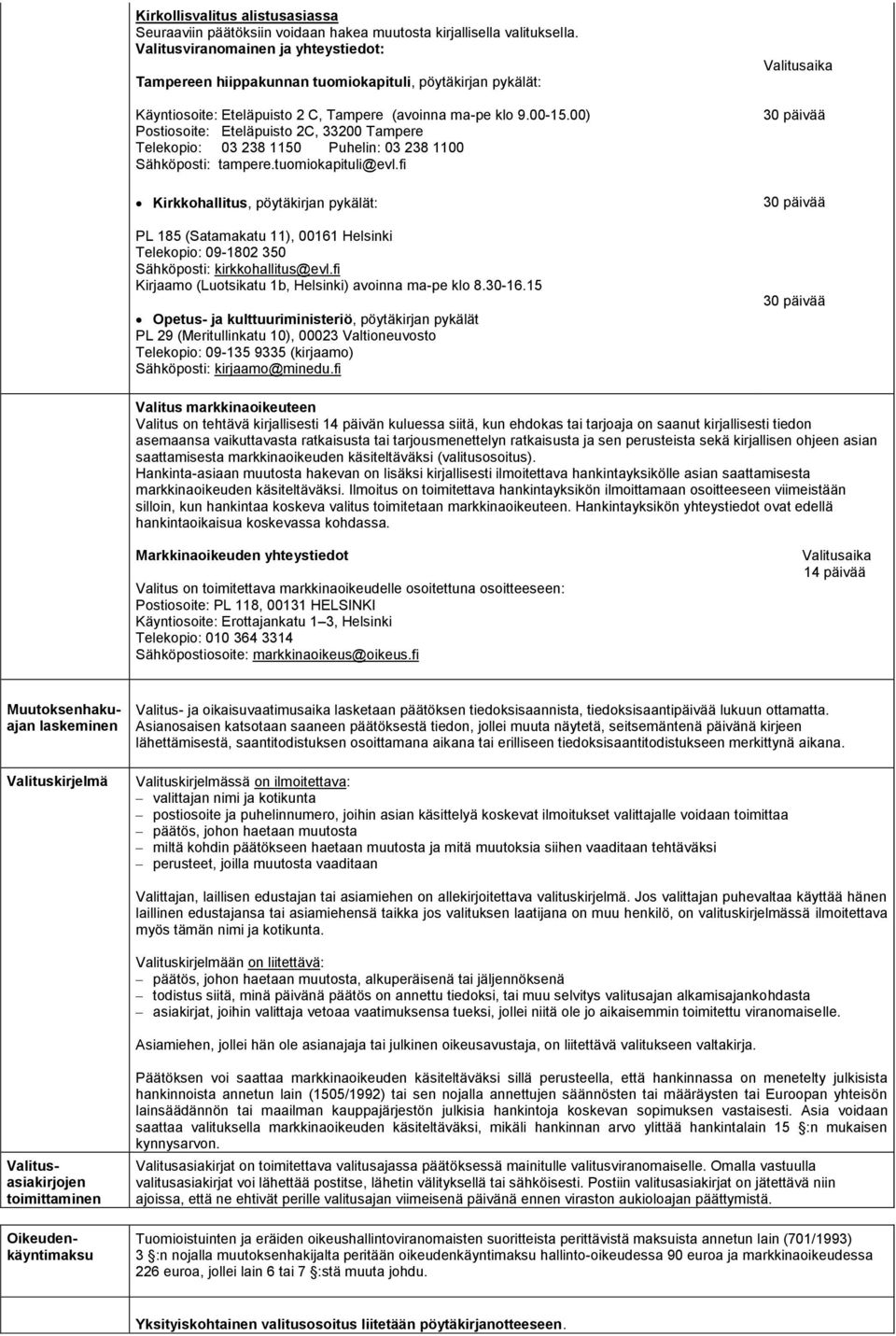 00) Postiosoite: Eteläpuisto 2C, 33200 Tampere Telekopio: 03 238 1150 Puhelin: 03 238 1100 Sähköposti: tampere.tuomiokapituli@evl.