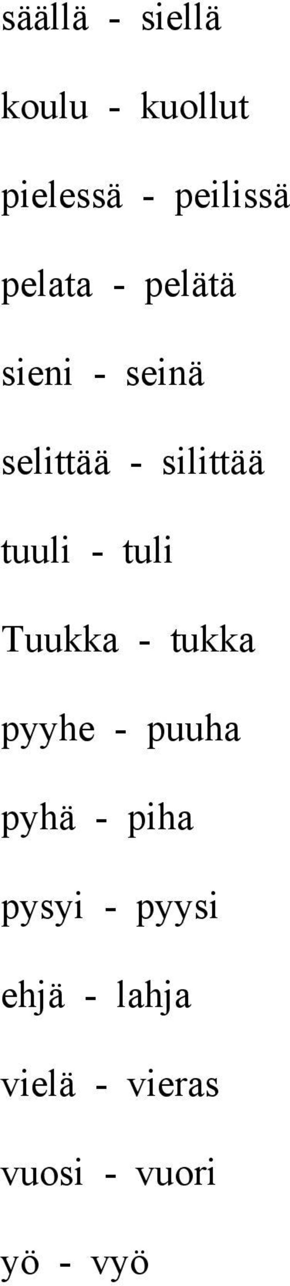 tuuli - tuli Tuukka - tukka pyyhe - puuha pyhä - piha