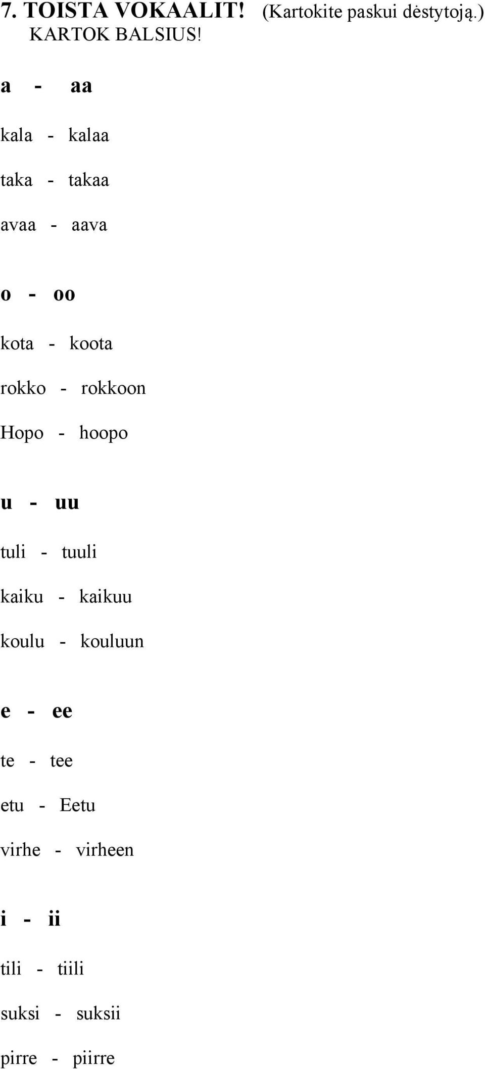 rokkoon Hopo - hoopo u - uu tuli - tuuli kaiku - kaikuu koulu - kouluun e -