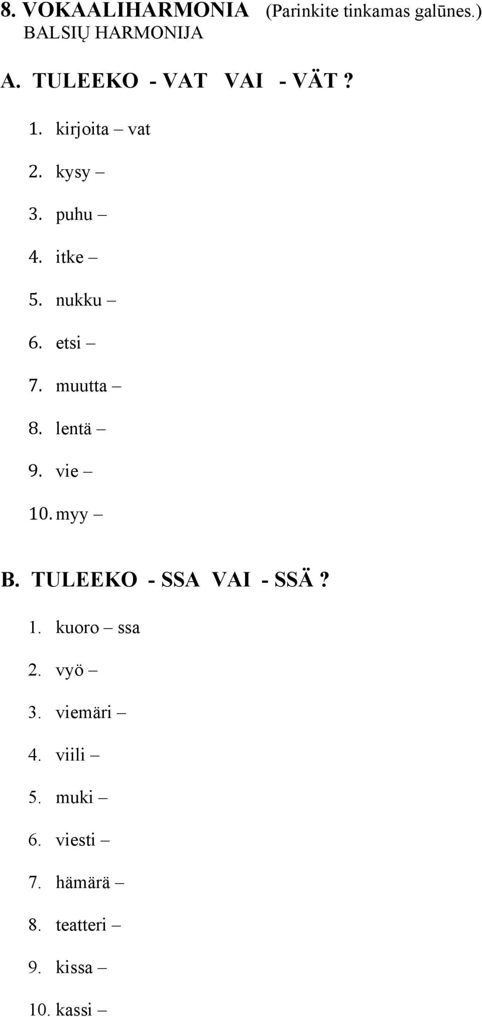 etsi 7. muutta 8. lentä 9. vie 10. myy B. TULEEKO - SSA VAI - SSÄ? 1. kuoro ssa 2.