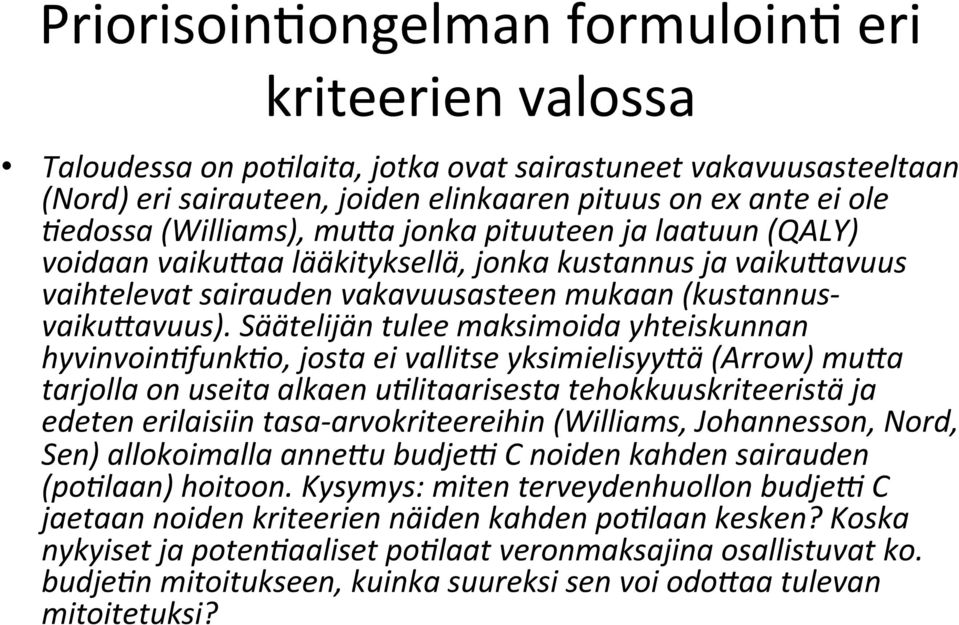 Säätelijän tulee maksimoida yhteiskunnan hyvinvoin1funk1o, josta ei vallitse yksimielisyybä (Arrow) muba tarjolla on useita alkaen u1litaarisesta tehokkuuskriteeristä ja edeten erilaisiin tasa-