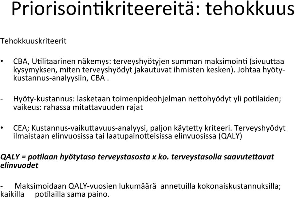 - Hyöty- kustannus: lasketaan toimenpideohjelman nerohyödyt yli po#laiden; vaikeus: rahassa mitaravuuden rajat CEA; Kustannus- vaikuravuus- analyysi, paljon käytery