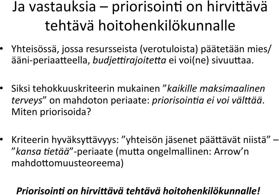 Siksi tehokkuuskriteerin mukainen kaikille maksimaalinen terveys on mahdoton periaate: priorisoin1a ei voi välbää.