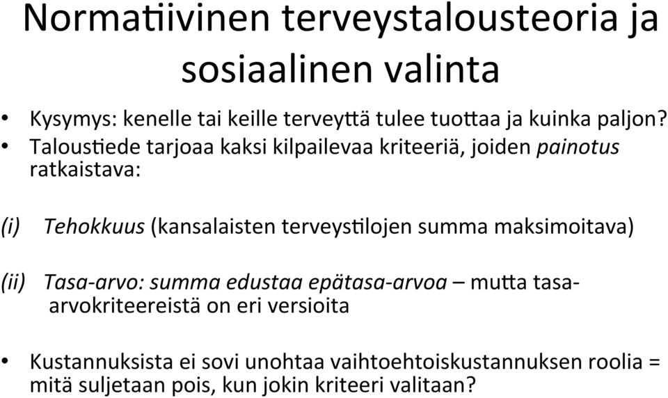 Talous#ede tarjoaa kaksi kilpailevaa kriteeriä, joiden painotus ratkaistava: (i) Tehokkuus (kansalaisten