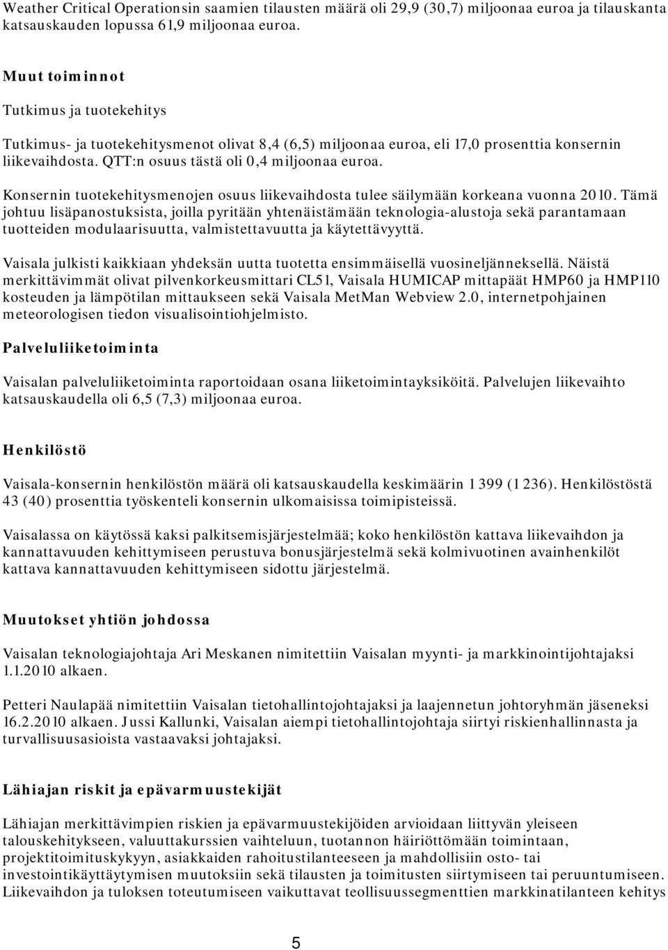 Konsernin tuotekehitysmenojen osuus liikevaihdosta tulee säilymään korkeana vuonna 2010.