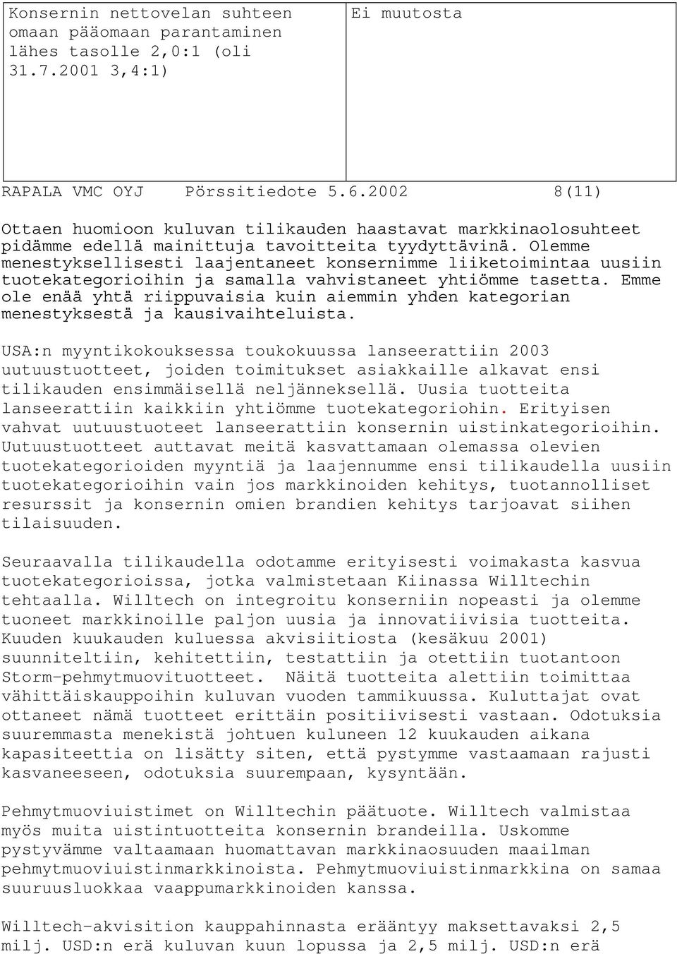 Olemme menestyksellisesti laajentaneet konsernimme liiketoimintaa uusiin tuotekategorioihin ja samalla vahvistaneet yhtiömme tasetta.