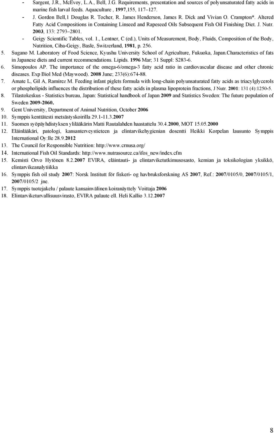 J. Nutr. 2003, 133: 2793 2801. - Geigy Scientific Tables, vol. 1., Lentner, C (ed.), Units of Measurement, Body, Fluids, Composition of the Body, Nutrition, Ciba-Geigy, Basle, Switzerland, 1981, p.