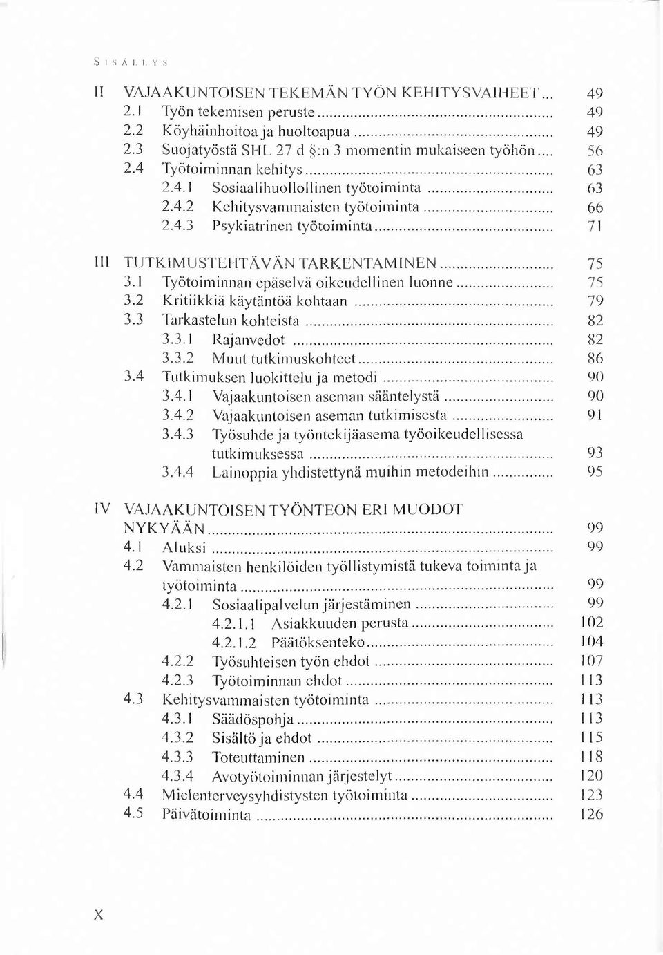 .. 71 III TU TK IM U STEH TÄ V Ä N T A R K E N T A M IN E N... 75 3.1 Työtoim innan epäselvä oikeudellinen lu o n n e... 75 3.2 K ritiikkiä käytäntöä kohtaan... 79 3.3 Tarkastelun k o h te is ta.