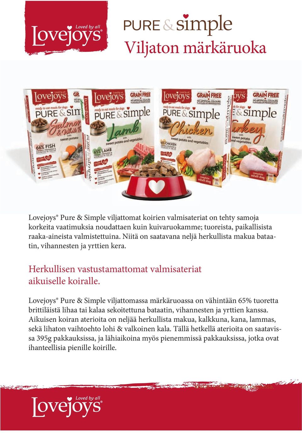 Lovejoys Pure & Simple viljattomassa märkäruoassa on vähintään 65% tuoretta brittiläistä lihaa tai kalaa sekoitettuna bataatin, vihannesten ja yrttien kanssa.