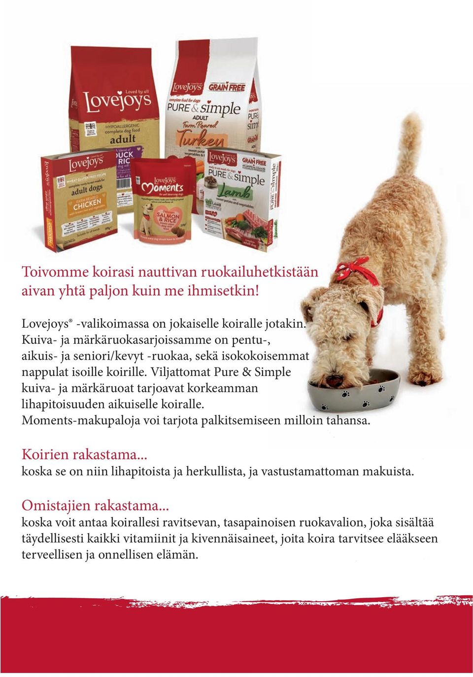 Viljattomat Pure & Simple kuiva- ja märkäruoat tarjoavat korkeamman lihapitoisuuden aikuiselle koiralle. Moments-makupaloja voi tarjota palkitsemiseen milloin tahansa. Koirien rakastama.